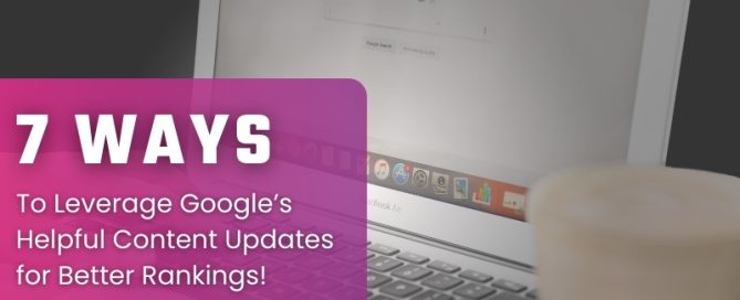 7 ways to leverage Google'es helpful content updates